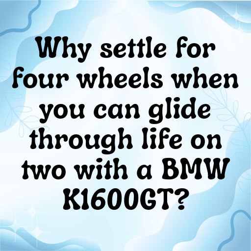 BMW K1600GT Captions Image for Instagram In [2025]-ItoOTs