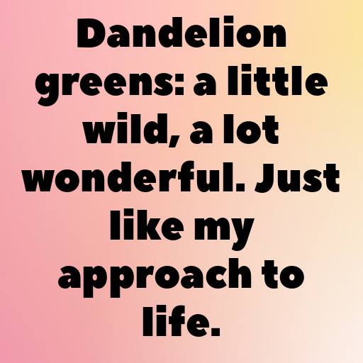Dandelion Greens Captions Photo For Instagram In (2025)-wABAo2