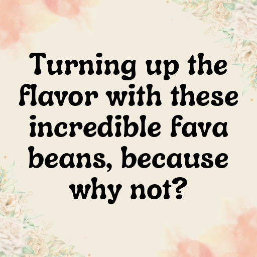 Fava Bean Captions Image For Instagram In [2025]-UJYbUY
