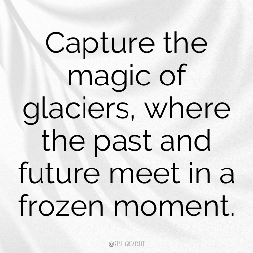 Glacier Adventure Captions Photo for Instagram In (2025)-7YESKd