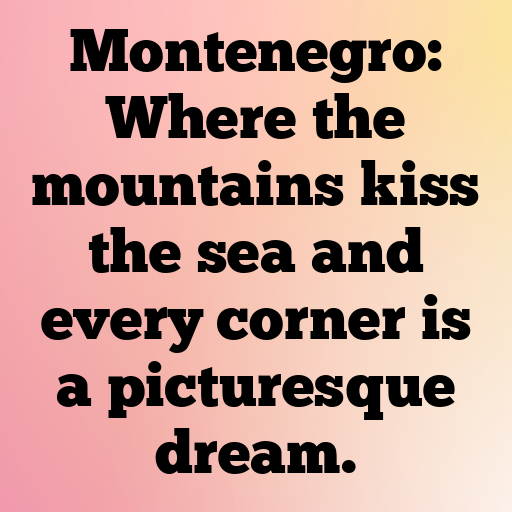 Montenegro Captions Photo For Instagram In [2025]-lJpRTy