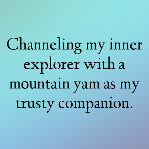 Mountain Yam Captions Image For Instagram In (2025)-Y8JA3o