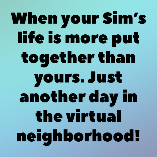 179+ The Sims Captions for Instagram In (2025) 8 The Sims Captions Image for Instagram In (2025)-7wAujs